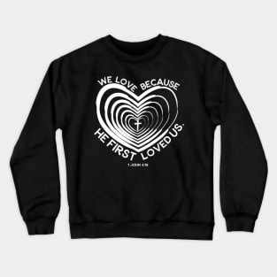 "He First Loved Us" 1 John 4:19 Crewneck Sweatshirt